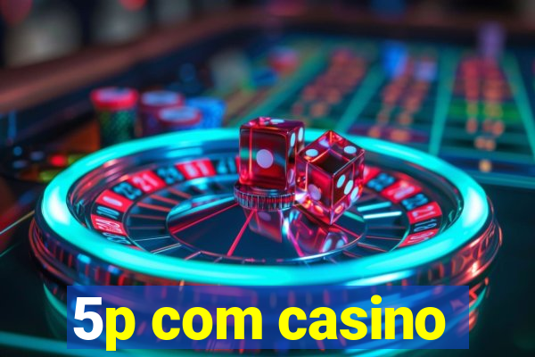 5p com casino